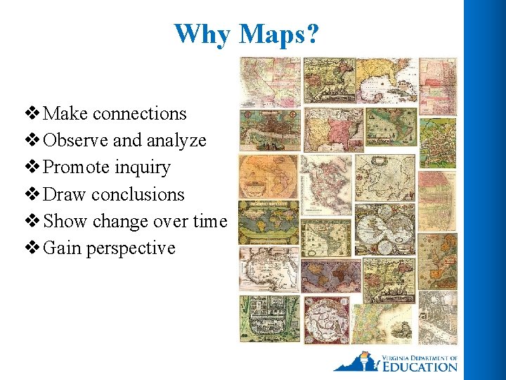 Why Maps? v Make connections v Observe and analyze v Promote inquiry v Draw