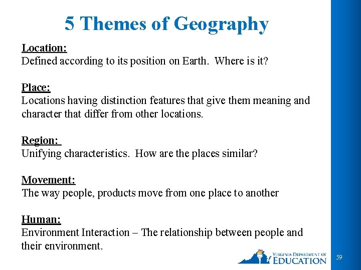 5 Themes of Geography Location: Defined according to its position on Earth. Where is