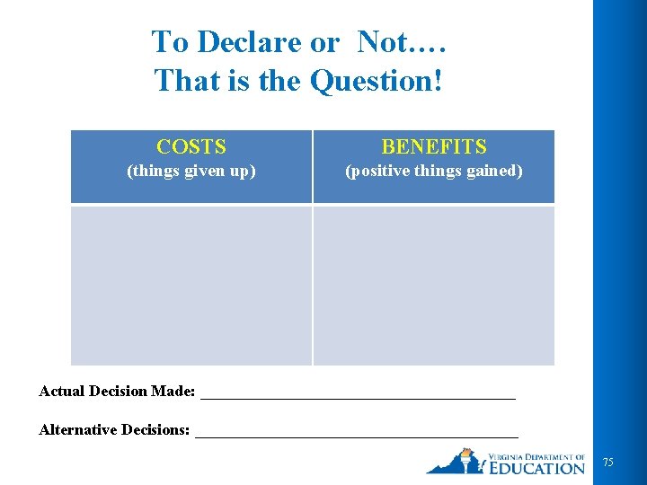 To Declare or Not…. That is the Question! COSTS BENEFITS (things given up) (positive