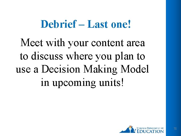 Debrief – Last one! Meet with your content area to discuss where you plan