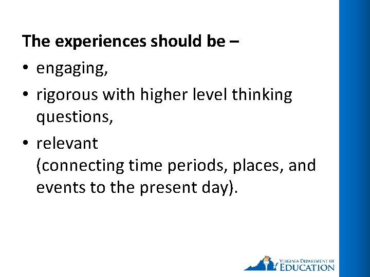 The experiences should be – • engaging, • rigorous with higher level thinking questions,