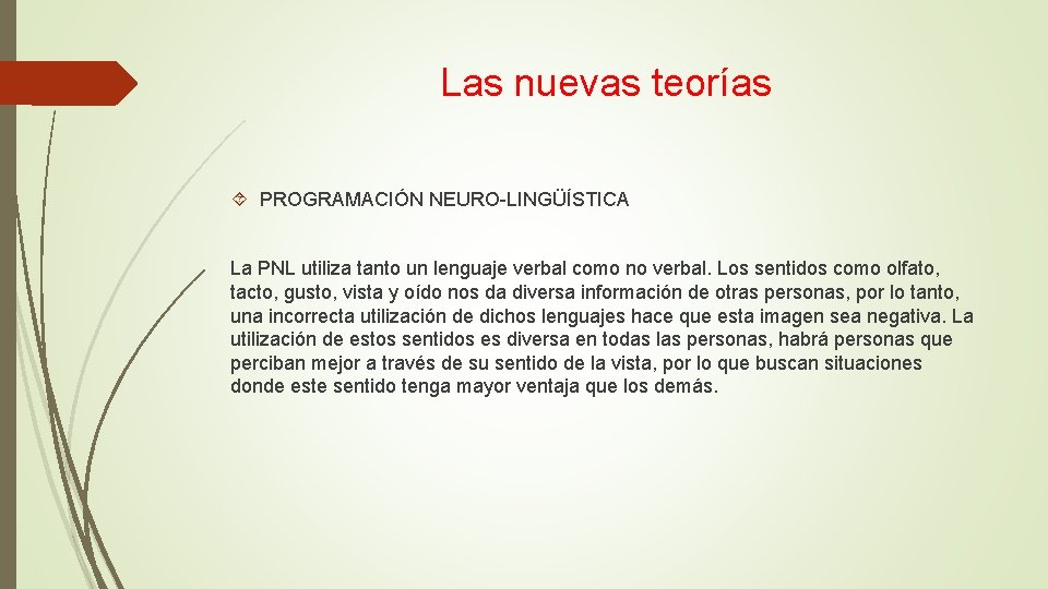 Las nuevas teorías PROGRAMACIÓN NEURO-LINGÜÍSTICA La PNL utiliza tanto un lenguaje verbal como no