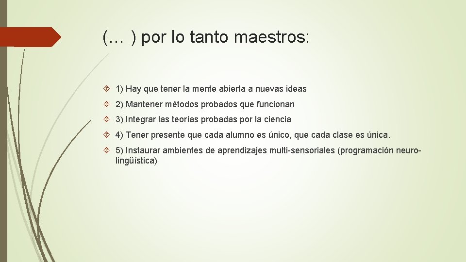 (… ) por lo tanto maestros: 1) Hay que tener la mente abierta a