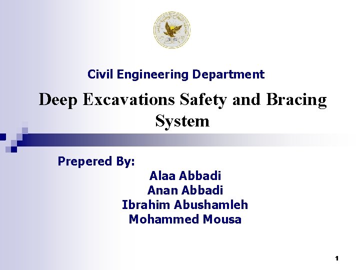 Civil Engineering Department Deep Excavations Safety and Bracing System Prepered By: Alaa Abbadi Anan