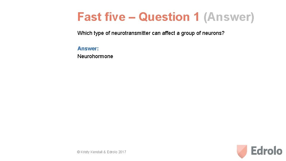 Fast five – Question 1 (Answer) Which type of neurotransmitter can affect a group