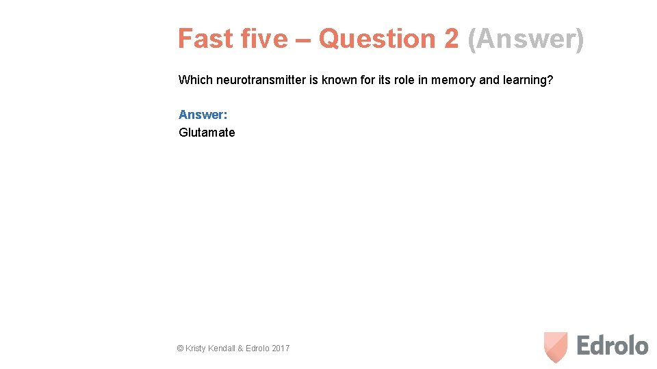 Fast five – Question 2 (Answer) Which neurotransmitter is known for its role in