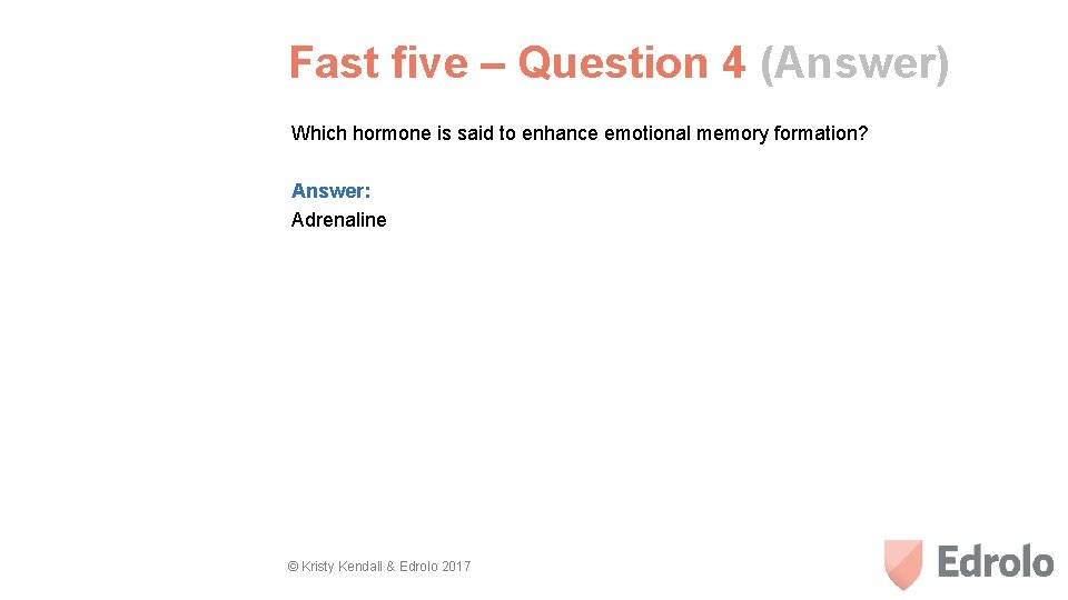Fast five – Question 4 (Answer) Which hormone is said to enhance emotional memory