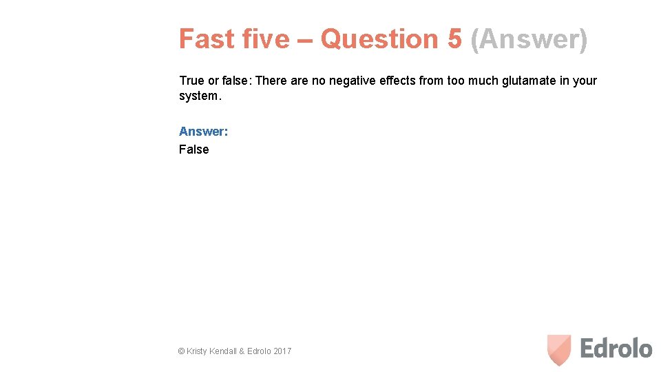 Fast five – Question 5 (Answer) True or false: There are no negative effects
