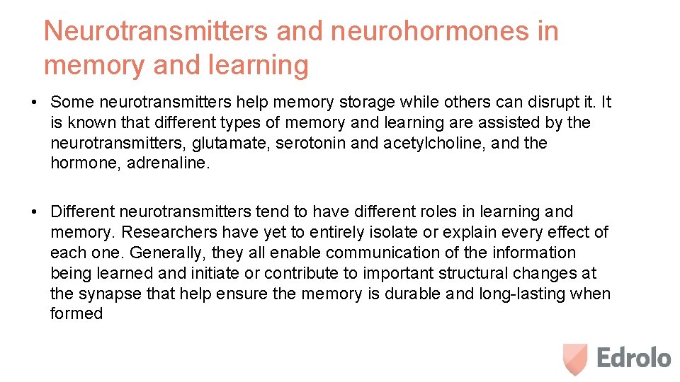 Neurotransmitters and neurohormones in memory and learning • Some neurotransmitters help memory storage while