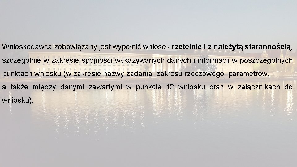 Wnioskodawca zobowiązany jest wypełnić wniosek rzetelnie i z należytą starannością, szczególnie w zakresie spójności