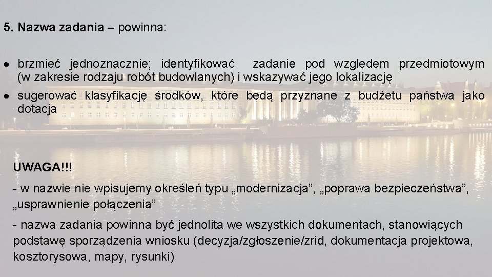 5. Nazwa zadania – powinna: brzmieć jednoznacznie; identyfikować zadanie pod względem przedmiotowym (w zakresie