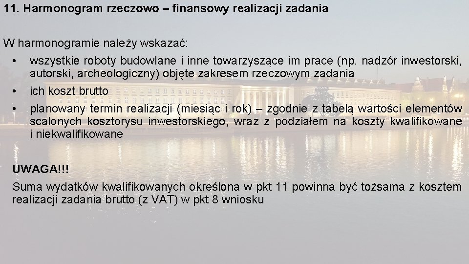 11. Harmonogram rzeczowo – finansowy realizacji zadania W harmonogramie należy wskazać: • wszystkie roboty