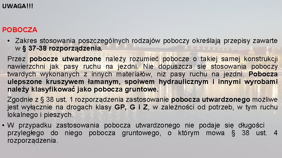 UWAGA!!! POBOCZA • Zakres stosowania poszczególnych rodzajów poboczy określają przepisy zawarte w § 37