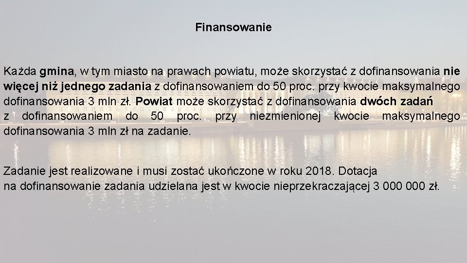 Finansowanie Każda gmina, w tym miasto na prawach powiatu, może skorzystać z dofinansowania nie