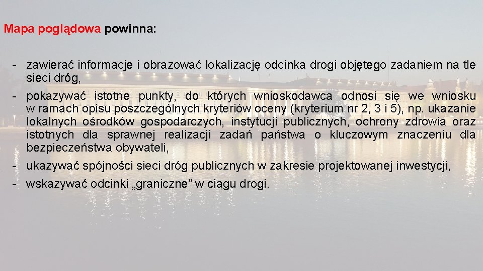 Mapa poglądowa powinna: - zawierać informacje i obrazować lokalizację odcinka drogi objętego zadaniem na