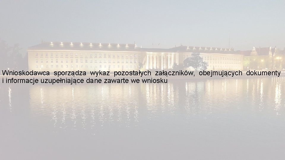 Wnioskodawca sporządza wykaz pozostałych załączników, obejmujących dokumenty i informacje uzupełniające dane zawarte we wniosku