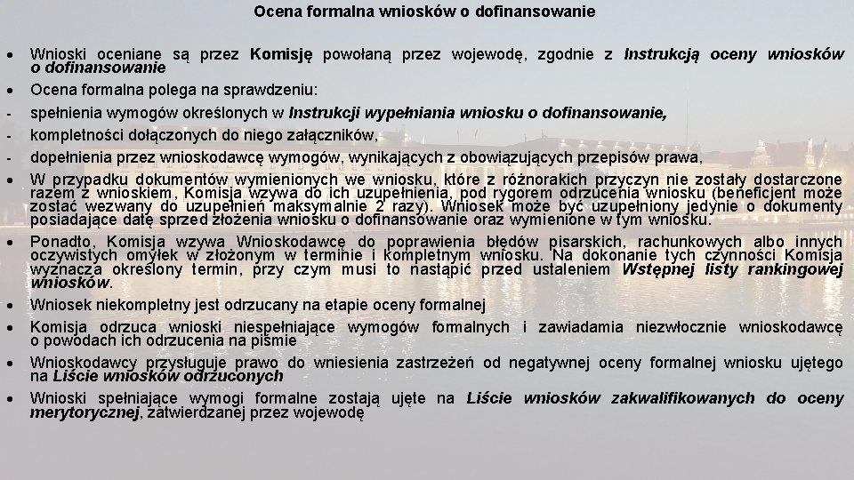 Ocena formalna wniosków o dofinansowanie Wnioski oceniane są przez Komisję powołaną przez wojewodę, zgodnie