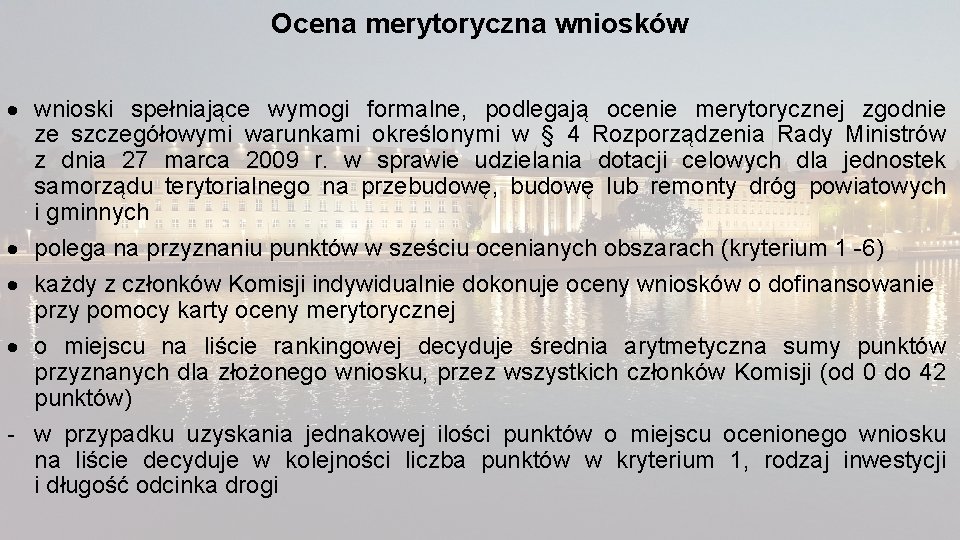 Ocena merytoryczna wniosków wnioski spełniające wymogi formalne, podlegają ocenie merytorycznej zgodnie ze szczegółowymi warunkami