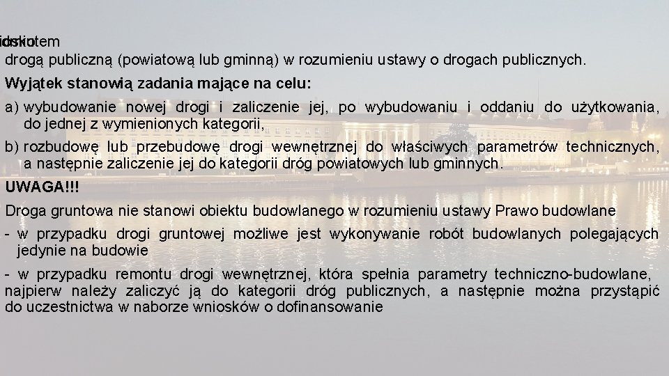 edmiotem iosku drogą publiczną (powiatową lub gminną) w rozumieniu ustawy o drogach publicznych. Wyjątek