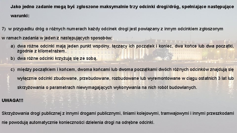 Jako jedno zadanie mogą być zgłoszone maksymalnie trzy odcinki drogi/dróg, spełniające następujące warunki: 7)