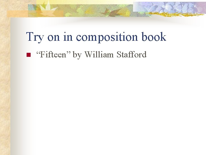Try on in composition book n “Fifteen” by William Stafford 