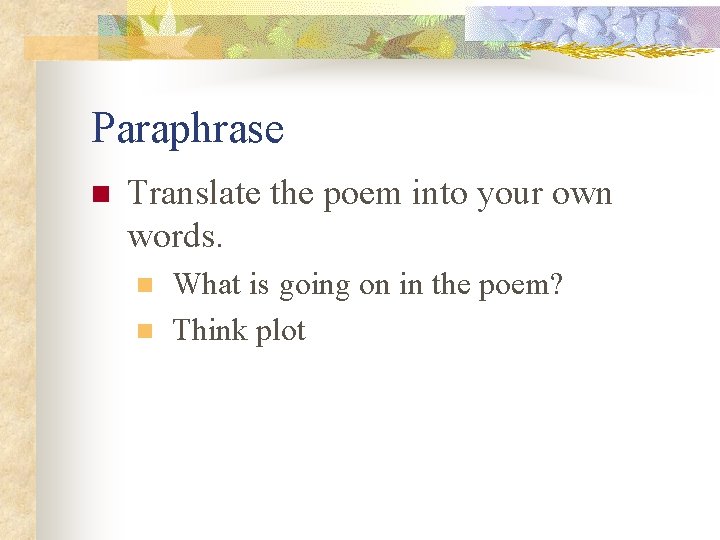 Paraphrase n Translate the poem into your own words. n n What is going
