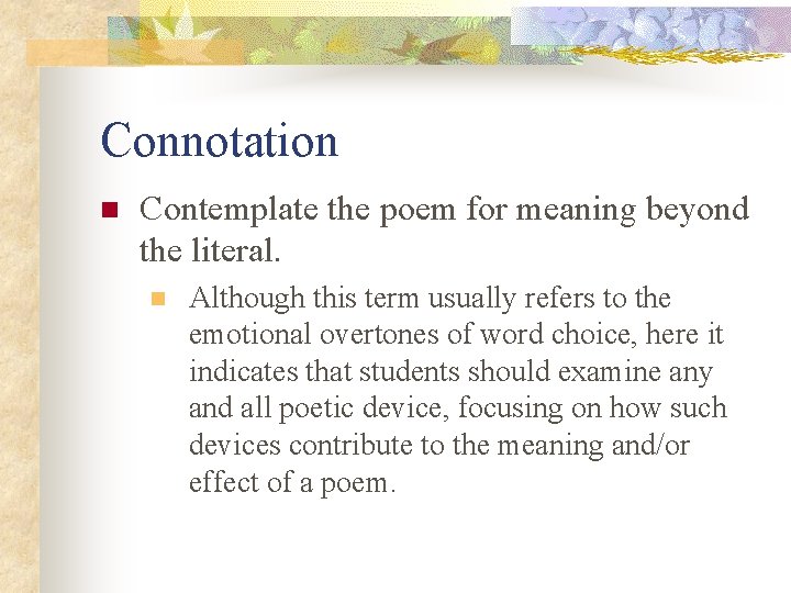 Connotation n Contemplate the poem for meaning beyond the literal. n Although this term