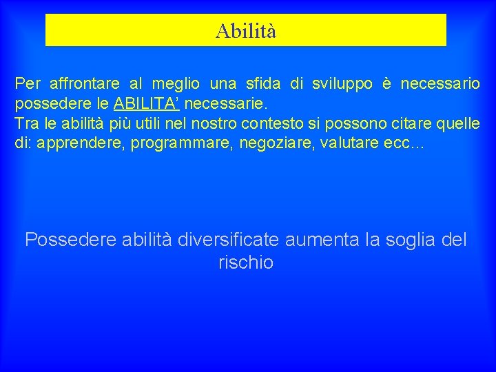 Abilità Per affrontare al meglio una sfida di sviluppo è necessario possedere le ABILITA’