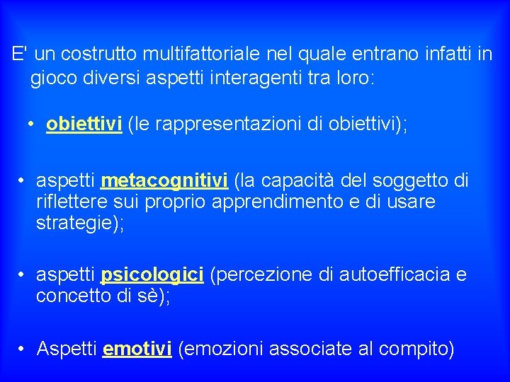 E' un costrutto multifattoriale nel quale entrano infatti in gioco diversi aspetti interagenti tra