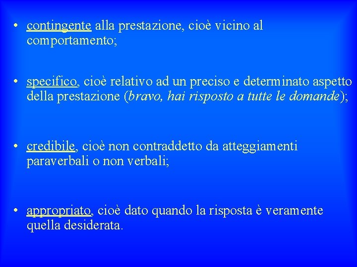  • contingente alla prestazione, cioè vicino al comportamento; • specifico, cioè relativo ad