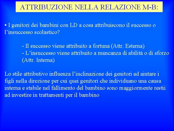 ATTRIBUZIONE NELLA RELAZIONE M-B: • I genitori dei bambini con LD a cosa attribuiscono