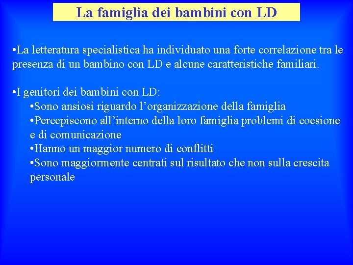 La famiglia dei bambini con LD • La letteratura specialistica ha individuato una forte