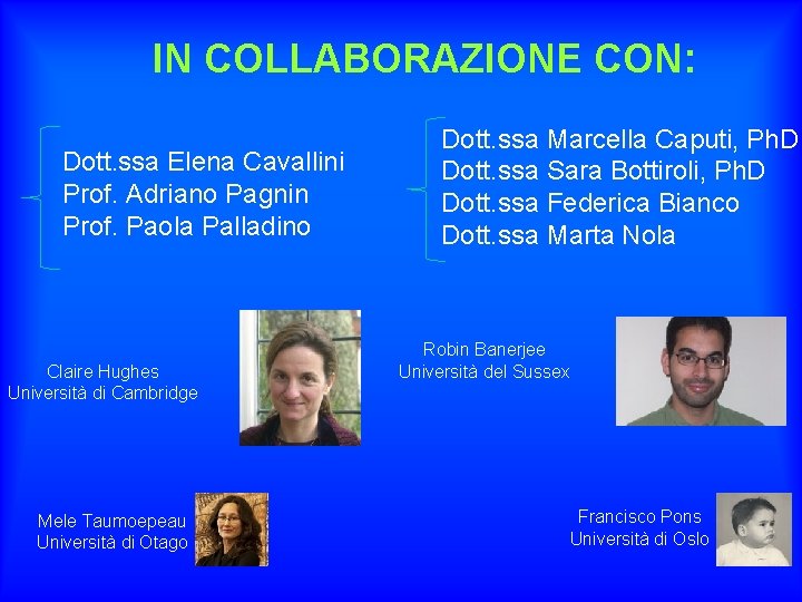 IN COLLABORAZIONE CON: Dott. ssa Elena Cavallini Prof. Adriano Pagnin Prof. Paola Palladino Claire