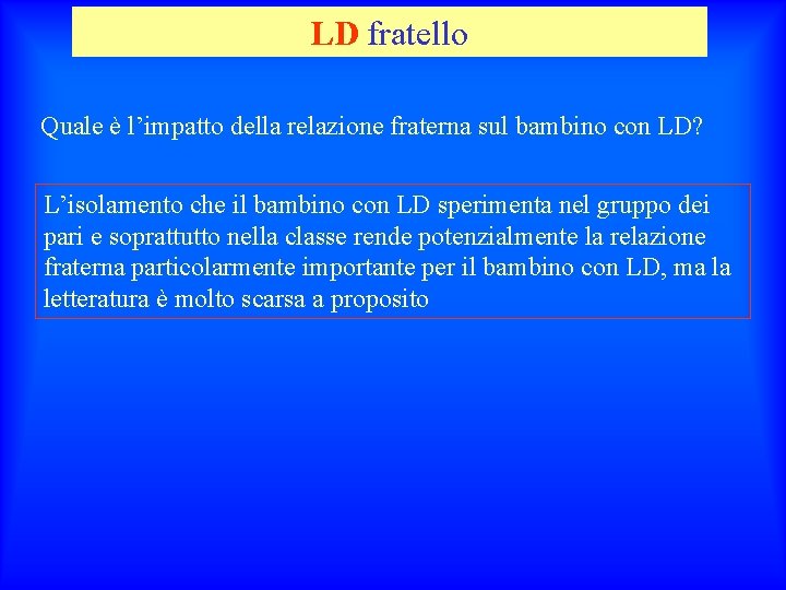 LD fratello Quale è l’impatto della relazione fraterna sul bambino con LD? L’isolamento che