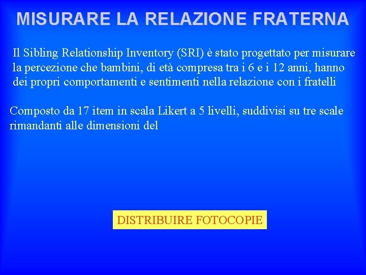 MISURARE LA RELAZIONE FRATERNA Il Sibling Relationship Inventory (SRI) è stato progettato per misurare