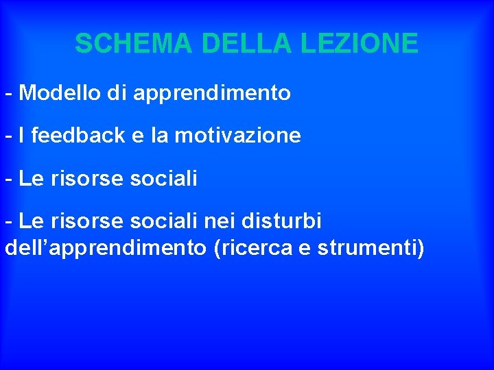 SCHEMA DELLA LEZIONE - Modello di apprendimento - I feedback e la motivazione -