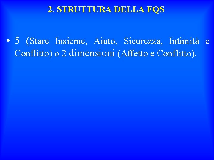 2. STRUTTURA DELLA FQS • 5 (Stare Insieme, Aiuto, Sicurezza, Intimità e Conflitto) o