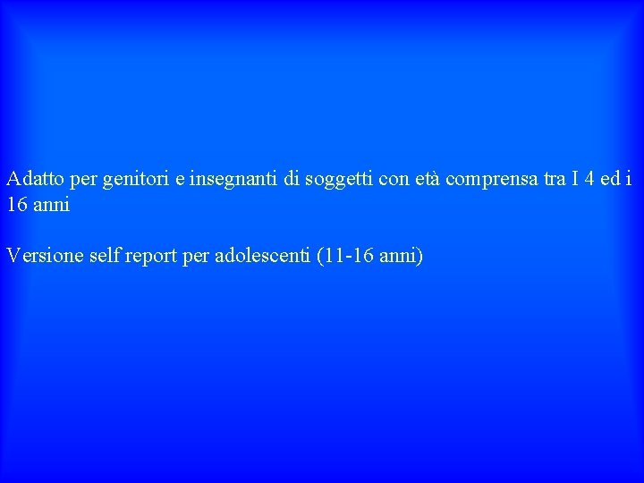 Adatto per genitori e insegnanti di soggetti con età comprensa tra I 4 ed