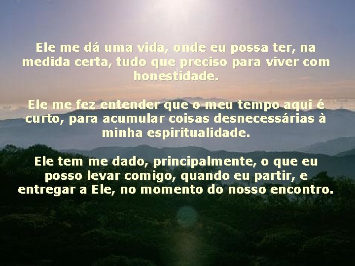 Ele me dá uma vida, onde eu possa ter, na medida certa, tudo que