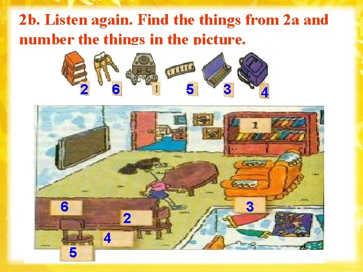 2 b. Listen again. Find the things from 2 a and number the things