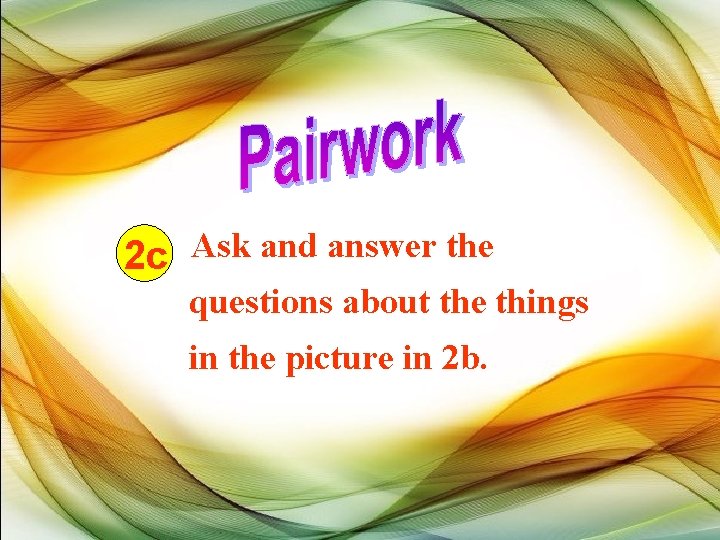 2 c Ask and answer the questions about the things in the picture in