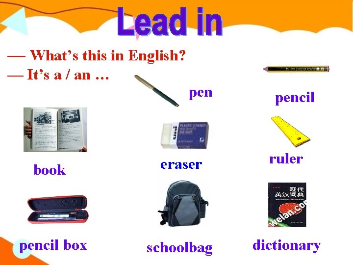 — What’s this in English? — It’s a / an … pencil book eraser