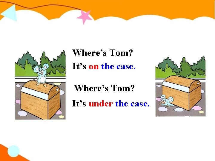Where’s Tom? It’s on the case. Where’s Tom? It’s under the case. 