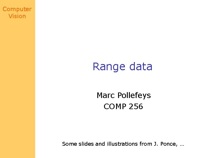 Computer Vision Range data Marc Pollefeys COMP 256 Some slides and illustrations from J.