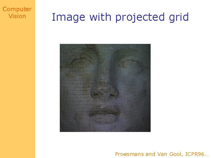 Computer Vision Image with projected grid Proesmans and Van Gool, ICPR 96… 