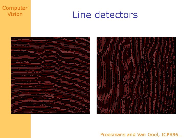 Computer Vision Line detectors Proesmans and Van Gool, ICPR 96… 