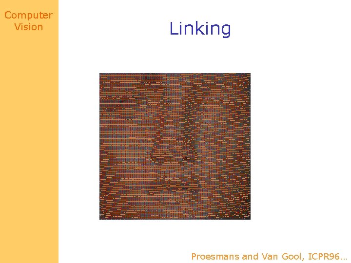 Computer Vision Linking Proesmans and Van Gool, ICPR 96… 