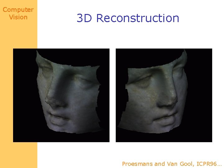 Computer Vision 3 D Reconstruction Proesmans and Van Gool, ICPR 96… 