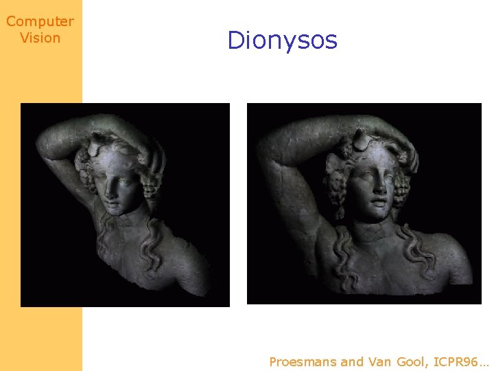 Computer Vision Dionysos Proesmans and Van Gool, ICPR 96… 