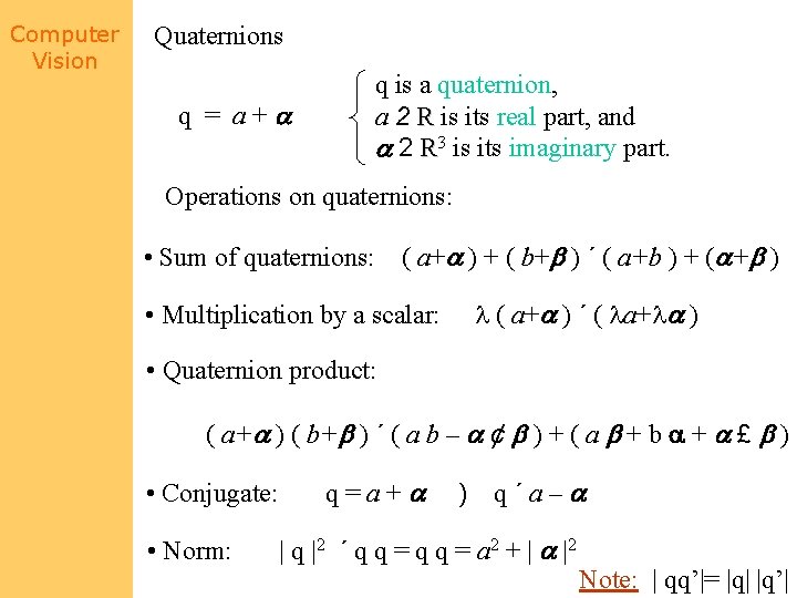 Computer Vision Quaternions q = a+ q is a quaternion, a 2 R is